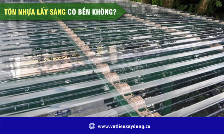 Tôn nhựa lấy sáng có bền không? 